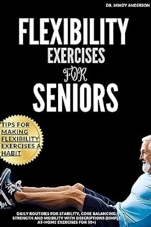 FLEXIBILITY EXERCISES FOR SENIORS: Daily Routines For Stability Core ...
