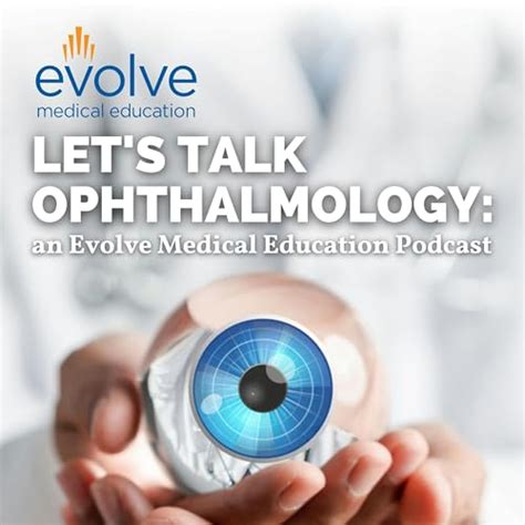 Let’s Talk Ophthalmology: an Evolve Medical Education Podcast : Evolve ...