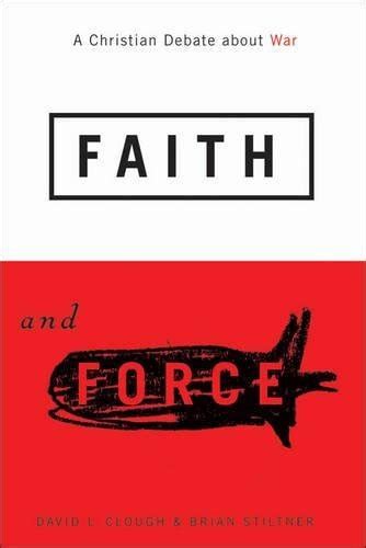 Faith and Force: A Christian Debate about War eBook : Clough, David L ...