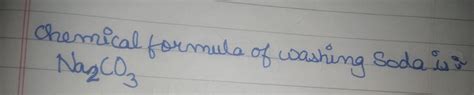 write the chemical name and chemical formula of washing soda - Brainly.in