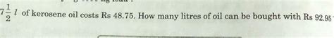 17____L of kilosene oil costs Rs 2 48.75.How many litres of oil can be ...