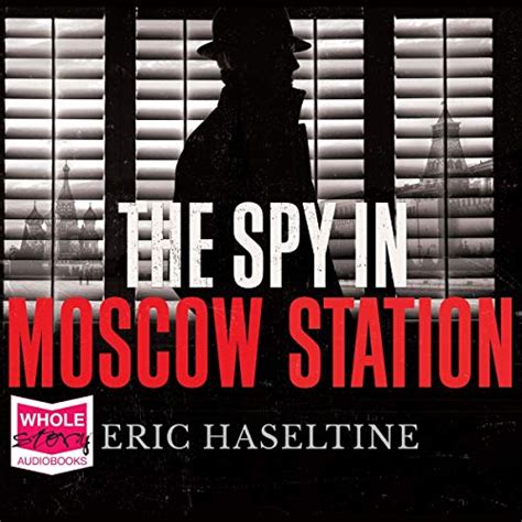 The Spy in Moscow Station: A Counterspy’s Hunt for a Deadly Cold War ...