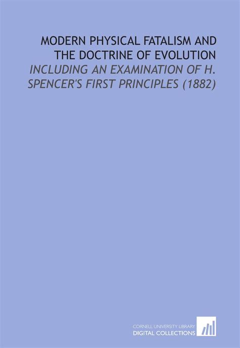 Modern Physical Fatalism and the Doctrine of Evolution: Including an ...
