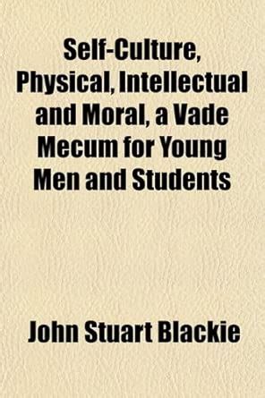 Self-Culture, Physical, Intellectual and Moral, a Vade Mecum for Young ...