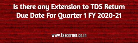 Is there any Extension to TDS Return Due Date For Quarter 1 FY 2020-21