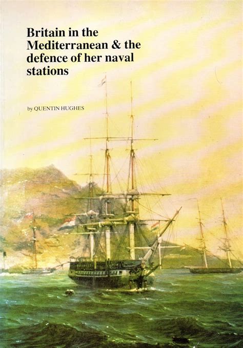 Britain in the Mediterranean and the Defence of Her Naval Stations ...