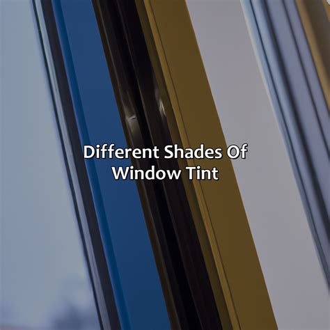 Different Shades Of Window Tint - colorscombo.com