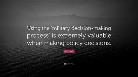 Joe Heck Quote: "Using the 'military decision-making process' is ...