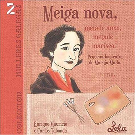 Meiga nova, metade anxo, metade marisco.: Pequena biografía de Maruja ...