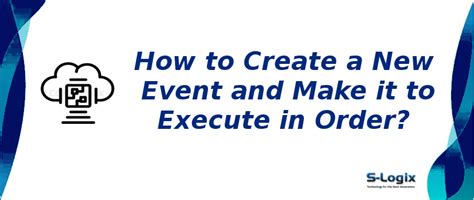 New event creation and make it to execute in order | S-Logix