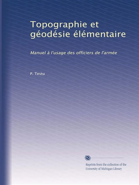 Topographie et géodésie élémentaire: Manuel à l'usage des officiers de ...