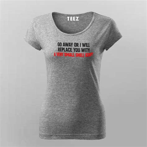 Go Away Or I Will Replace You With Shell Script T-shirt For Women - TEEZ.in