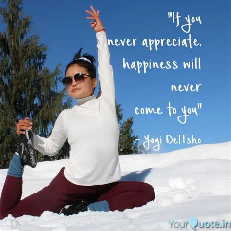 "If you never appreciate,... | Quotes & Writings by Phuntsho Dema ...