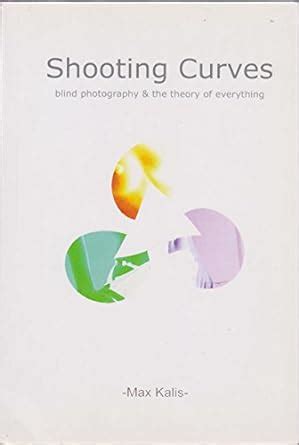 Buy Shooting Curves: Blind Photography and the Theory of Everything ...