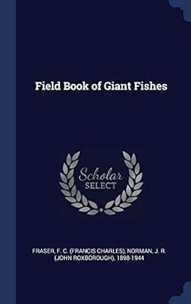 Field Book of Giant Fishes : Fraser, F C, Norman, J R 1898-1944: Amazon ...