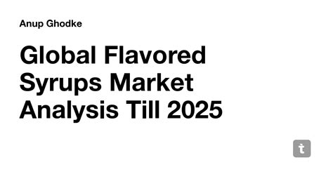 Global Flavored Syrups Market Analysis Till 2025 — Teletype