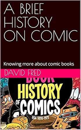 A BRIEF HISTORY ON COMIC : Knowing more about comic books eBook : Fred ...