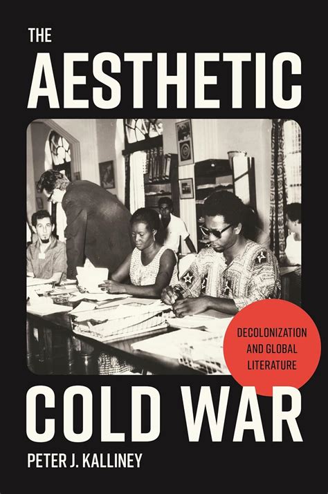 Buy The Aesthetic Cold War: Decolonization and Global Literature Book ...