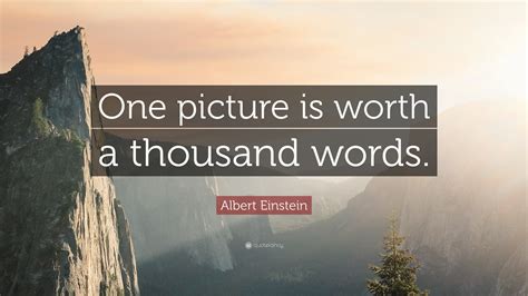 Albert Einstein Quote: “One picture is worth a thousand words.”