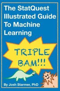 The StatQuest Illustrated Guide to Machine Learning (Full Colour Print ...