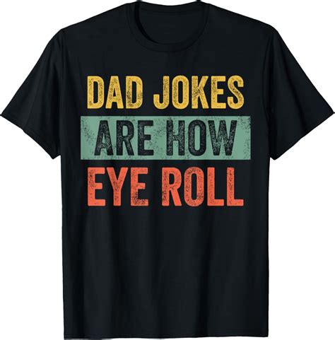 Dad Jokes Are How Eye Roll, Funny Father's Day Pun Graphic T-Shirt ...