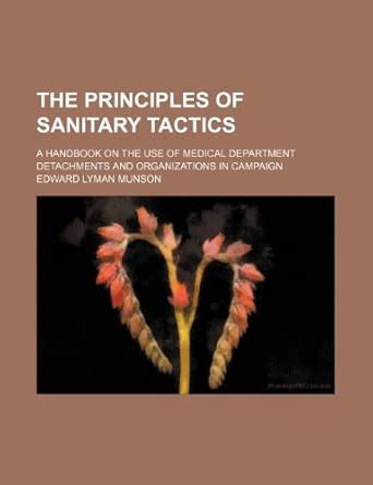 The Principles of Sanitary Tactics; A Handbook on the Use of Medical ...