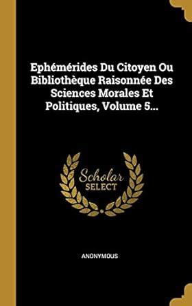 Buy Ephémérides Du Citoyen Ou Bibliothèque Raisonnée Des Sciences ...