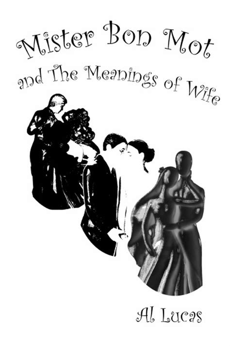 Mister Bon Mot and the Meaning of Wife eBook by Al Lucas - EPUB Book ...