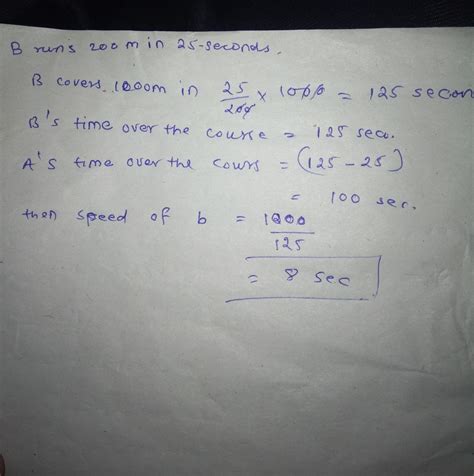 in a 1000m race, a beats b by 200 metres or 25 seconds. find the speed ...