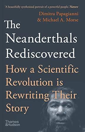The Neanderthals Rediscovered: How Modern Science is Rewriting Their ...