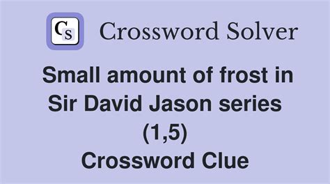 Small amount of frost in Sir David Jason series (1,5) - Crossword Clue ...