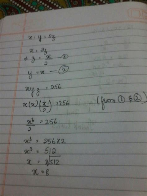 If x = y = 2z and xyz = 256 then what is the value of x? - Brainly.in