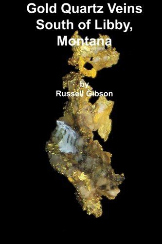 Gold Quartz Veins South of Libby, Montana : Gibson, Russell: Amazon.in ...