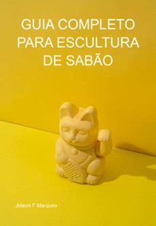 GUIA COMPLETO PARA ESCULTURA DE SABÃO | Casa del Libro