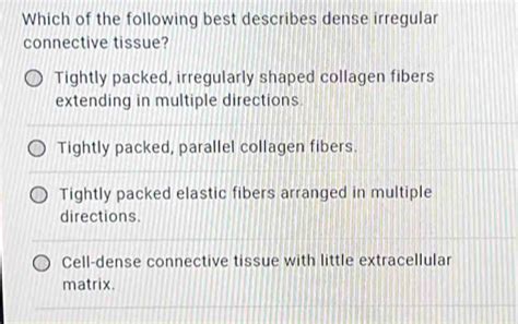 Solved: Which of the following best describes dense irregular ...