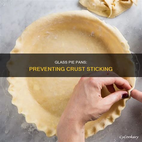 Glass Pie Pans: Preventing Crust Sticking | CyCookery