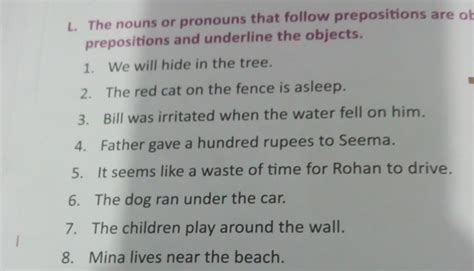 L. The nouns or pronouns that follow prepositions are ob prepositions and..