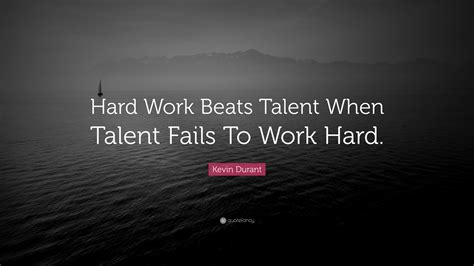 Kevin Durant Quote: “Hard Work Beats Talent When Talent Fails To Work Hard.”