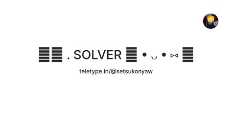 ໒꒱ . SOLVER ꒰ • ᴗ • ⑅ ꒱ — Teletype