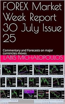 FOREX Market Week Report 30 July Issue 25: Commentary and Forecasts on ...