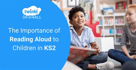 The Importance of Reading Aloud to Children in KS2 - Twinkl