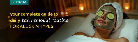 Your Complete Guide to Daily Tan Removal Routine for All Skin Types ...