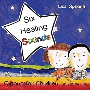 SIX HEALING SOUNDS WITH LISA AND TED: Qigong for Children : Spillane ...