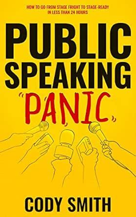Public Speaking Panic: How to Go from Stage Fright to Stage-Ready in ...