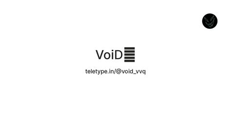 VoiD🤤 — Teletype