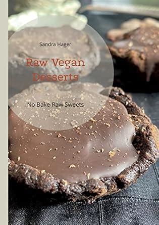 Buy Raw Vegan Desserts: No Bake-Raw Sweets Book Online at Low Prices in ...