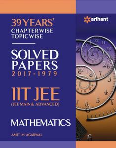 39 Years' Chapterwise Topicwise Solved Papers (2017-1979) IIT JEE ...