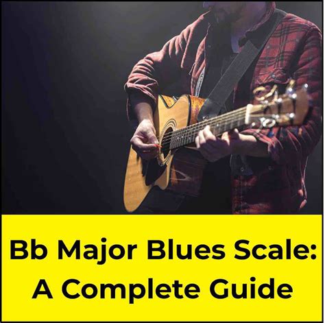 B Flat Major Blues Scale: The Ultimate Guitar Guide 🎸🎶