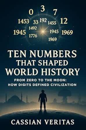 Ten Numbers That Shaped World History: From Zero to the Moon: How ...