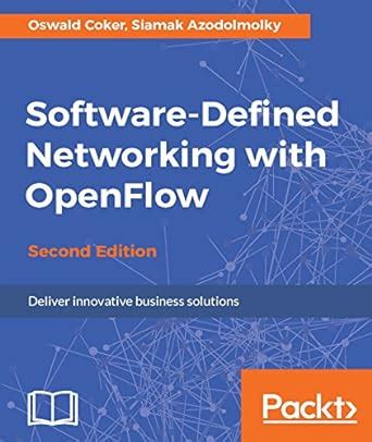 Software-Defined Networking with OpenFlow - Second Edition: Deliver ...